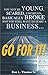 You May Be Young, Scared, Uncertain, Basically Broke And You Still Want to Start a Business - Go For It! 0974272000 Book Cover