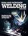 Farm and Workshop Welding: Everything You Need to Know to Weld, Cut, and Shape Metal