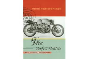 The Perfect Vehicle: What It Is About Motorcycles