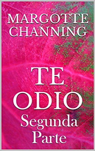 [Book] TE ODIO: Segunda Parte (Spanish Edition) [R.A.R]