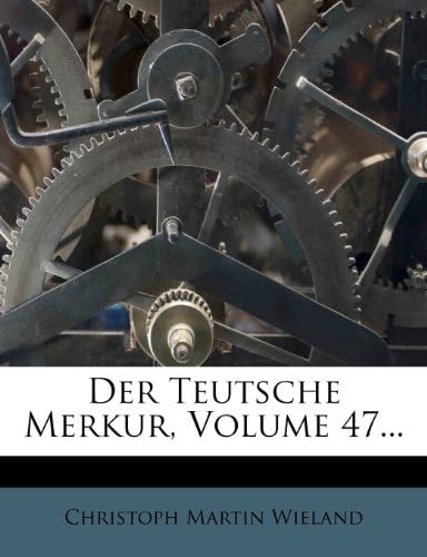 Der Teutsche Merkur, Volume 47... (German Edition)