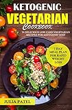 Ketogenic Vegetarian Cookbook: 70 Delicious Low-Carb Vegetarian Recipes for Ketogenic diet and 7 Day Meal Plan for Rapid Weight Loss (Keto Book 2) by Julia Patel