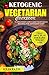 Ketogenic Vegetarian Cookbook: 70 Delicious Low-Carb Vegetarian Recipes for Ketogenic diet and 7 Day Meal Plan for Rapid Weight Loss (Keto Book 2) by Julia Patel