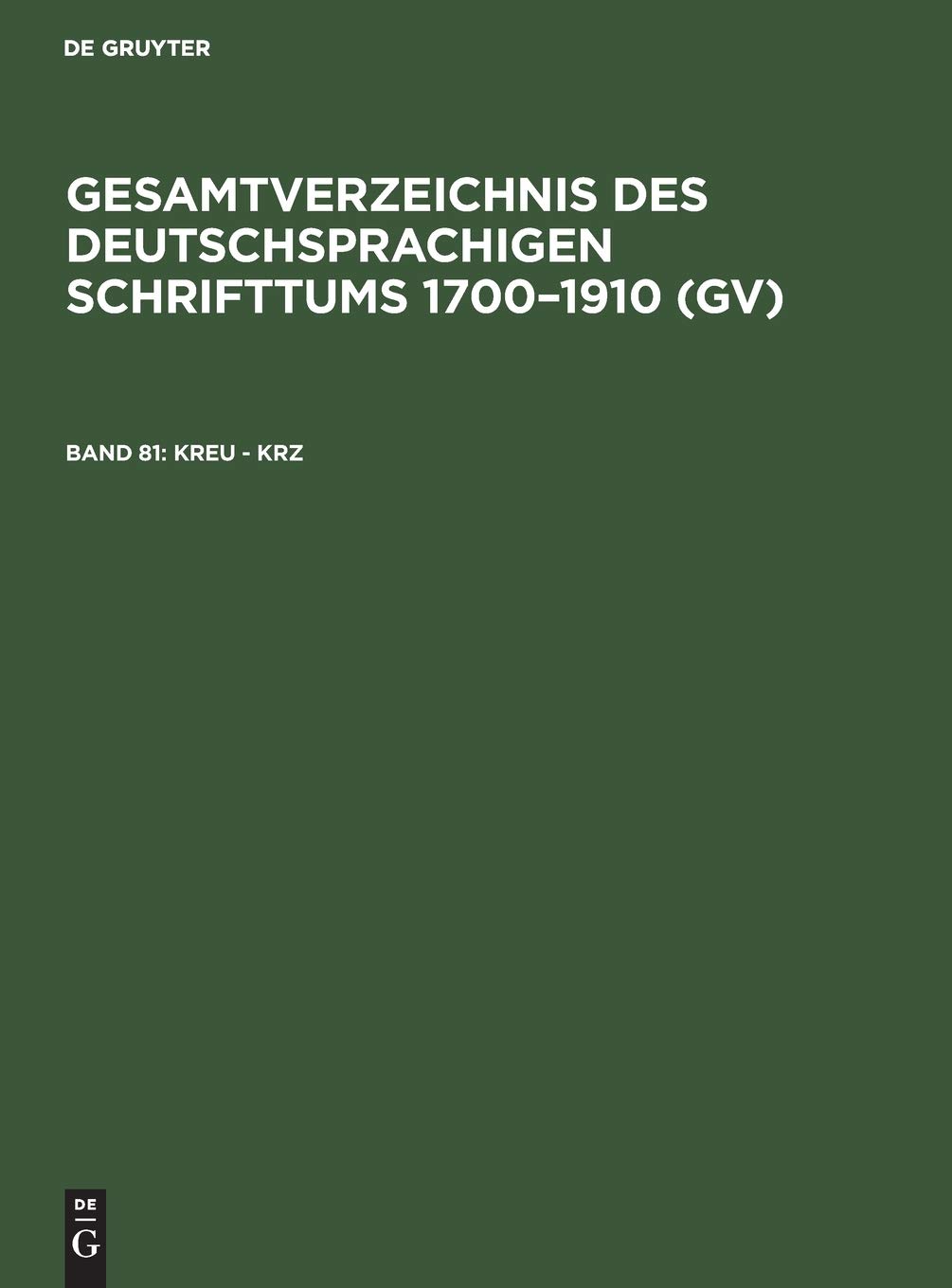 Kreu - Krz: Aus: Gesamtverzeichnis Des Deutschsprachigen Schrifttums: Gv; 1700-1910: 81