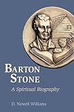 Barton Stone: A Spiritual Biography by 