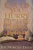 Could You Hurry Up the Dawn, Lord?: Poems, Prayers, and Lively Conversations With a Loving God by 