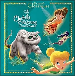 Fee Clochette 6 Les Grands Classiques L Histoire Du Film Disney Clochette Et La Creature Legendaire Amazon Fr Koechlin Sophie Livres