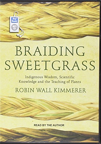 Braiding Sweetgrass: Indigenous Wisdom, Scientific Knowledge and the Teachings of Plants