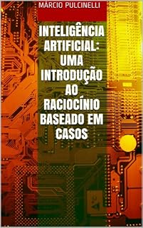 Livro INTELIGÊNCIA ARTIFICIAL: UMA INTRODUÇÃO AO RACIOCÍNIO BASEADO EM CASOS