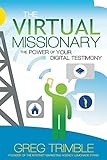 The Virtual Missionary: The Power of Your Digital Testimony