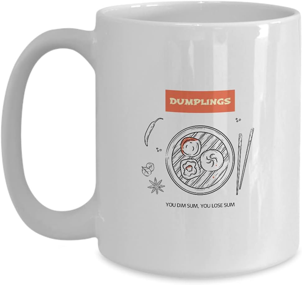Mug Dumplings Lover Gift For Asian Food Fan Funny Quote You Dim Dum You Lose Sum Coffee Tea Cup Large 15 Oz