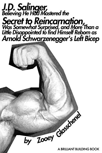 J.D. Salinger, Believing He Had Mastered the Secret to Reincarnation, Was Somewhat Surprised, and More Than a Little Disappointed to find Himself Reborn as Arnold Schwarzenegger's Left Bicep