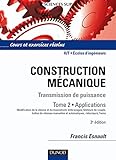 Construction mécanique : Transmission de puissance Tome 2, Applications - Cours et exercices résol by 