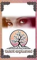 Tarot Explained: Learn about Tarot cards; their meanings and how they affect YOUR life!