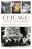 Chicago Artist Colonies by Keith M. Stolte, Amy E. Keller