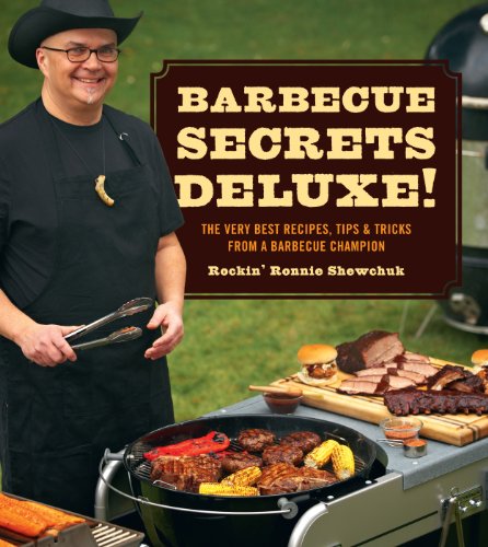 BBQ Secrets Deluxe: The Very Best Recipes, Tips & Tricks from a Barbecue Champion BBQ Secrets Deluxe: The Very Best Recipes, Tips & Tricks from a Barbecue Champion