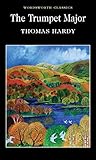 Trumpet Major (Wordsworth Classics) (Wordsworth Collection) by Thomas Hardy