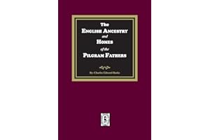 The English Ancestry and Homes of the Pilgrim Fathers