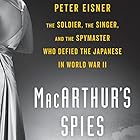 MacArthur's Spies: The Soldier, the Singer, and the Spymaster Who Defied the Japanese in World War II