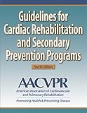 Guidelines for Cardiac Rehabilitation and Secondary Prevention Programs-4th Edition by 