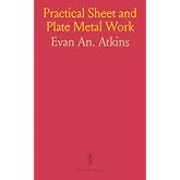 Practical Sheet and Plate Metal Work: For Metalworkers Needing Knowledge of Metal Forming and Surface Development