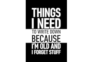 Things I Need To Write Down Because I'm Old And I Forget Stuff: 6 x 9 Blank Lined Notebook with Funny Saying Black - Vintage 