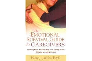 The Emotional Survival Guide for Caregivers: Looking After Yourself and Your Family While Helping an Aging Parent