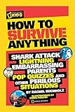 How to Survive Anything: Shark Attack, Lightning, Embarrassing Parents, Pop Quizzes, and Other Perilous Situations (National Geographic Kids)