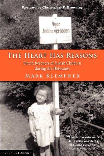 The Heart Has Reasons: Dutch Rescuers of Jewish Children During the Holocaust The Heart Has Reasons: Dutch Rescuers of Jewish Children During the Holocaust