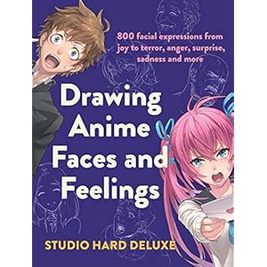 DRAWING ANIME FACES & FEELINGS: 800 facial expressions from joy to terror, anger, surprise, sadness and more