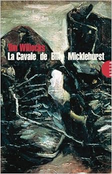 La Cavale de Billy Micklehurst, by Tim Willocks La Cavale de Billy Micklehurst, by Tim Willocks