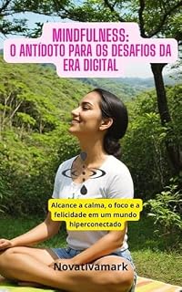 Livro Mindfulness: O Antídoto para os Desafios da Era Digital: Alcance a calma, o foco e a felicidade em um mundo hiperconectado