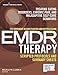 Eye Movement Desensitization and Reprocessing (EMDR) Therapy Scripted Protocols and Summary Sheets: Treating Eating Disorders, Chronic Pain and Maladaptive Self-Care Behaviors