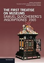 The First Treatise on Museums: Samuel Quicchebergrsquo;s Inscriptiones; 1565 (Texts  Documents)