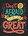 Don't be afraid to be great (Inspirational Journal, Diary, Notebook): A Motivation and Inspirational by