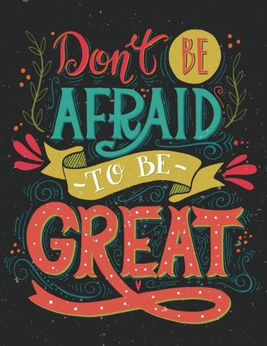 Don't be afraid to be great (Inspirational Journal, Diary, Notebook): A Motivation and Inspirational by Happiness Life, journal coloring book, Gratitude Journal