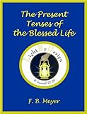 The Present Tenses Of The Blessed Life by 