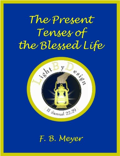 The Present Tenses Of The Blessed Life by F. B. Meyer