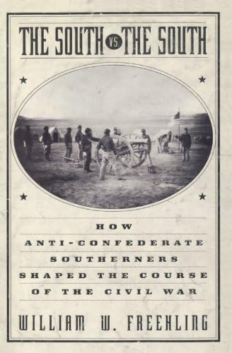 The South Vs. The South: How Anti-Confederate Southerners Shaped the Course of the Civil War