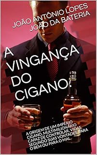 Livro A VINGANÇA DO CIGANO.: A ORIGEM DE UM IMPÉRIO CIGANO, MULTIMILIONÁRIO CAPAZ DE CONTROLAR, VIDAS, SEGUNDO SUAS VONTADES, PARA O BEM OU PARA O MAL.