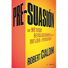 Pre-suasi&oacute;n: Un m&eacute;todo revolucionario para influir y persuadir (Spanish Edition)