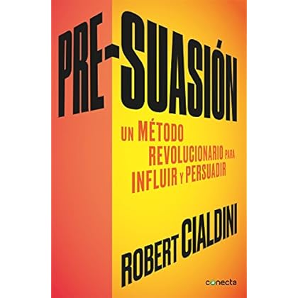 Pre-suasión: Un método revolucionario para influir y persuadir