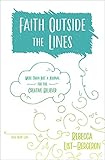 Faith Outside the Lines: More Than Just a Journal for the Creative Believer by Rebecca List-Bergeron