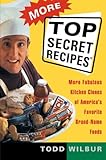More Top Secret Recipes: More Fabulous Kitchen Clones of America's Favorite Brand-Name Foods More Top Secret Recipes: More Fabulous Kitchen Clones of America's Favorite Brand-Name Foods