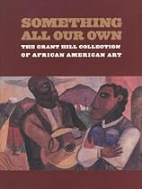 Something All Our Own: The Grant Hill Collection of African American Art