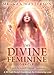 The Divine Feminine Oracle: A 53-Card Deck & Guidebook for Embodying Love