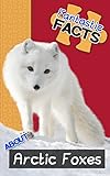 Fantastic Facts About Arctic Foxes: Illustrated Fun Learning For Kids