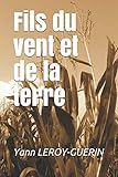 Fils du vent et de la terre (French Edition) by Yann LEROY-GUERIN