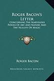 Roger Bacon's Letter: Concerning The Marvelous Power Of Art And Nature And The Nullity Of Magic by 