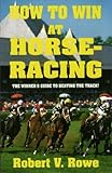 How to Win At Horseracing by Robert Rowe